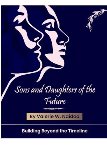 Front cover of Sons and Daughters of the Future: Building Beyond the Timeline by Valerie W. Naidoo.
